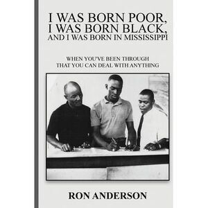 I Was Born Poor, I Was Born Black, and I Was Born in Mississippi: When You've Be